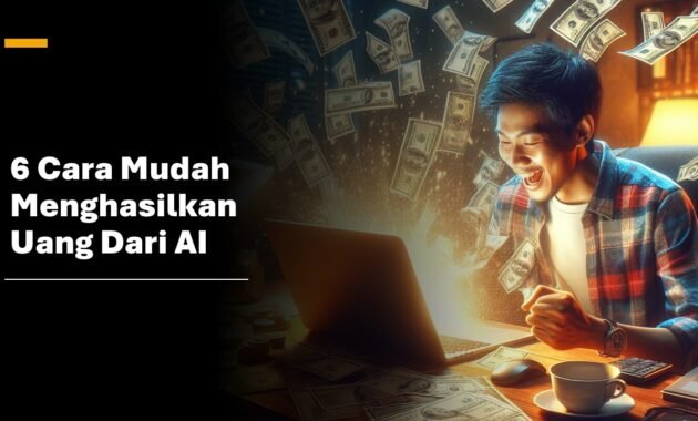 Cara Mudah Menghasilkan UAng dari AI